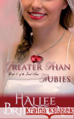 Greater Than Rubies: The Jewel Series book 2 Hallee Bridgeman, Amanda Gail Smith, Gregg Bridgeman 9781681900476 Olivia Kimbrell Press (TM)