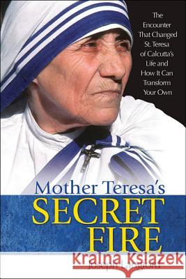 Mother Teresa's Secret Fire Joseph Langford 9781681920481