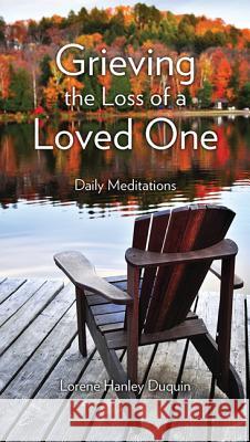 Grieving the Loss of a Loved One: Daily Meditations Lorene Hanle 9781681921396