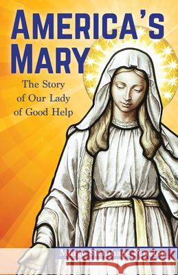 America's Mary: The Story of Our Lady of Good Help Marge Steinhag 9781681923413 Our Sunday Visitor (IN)