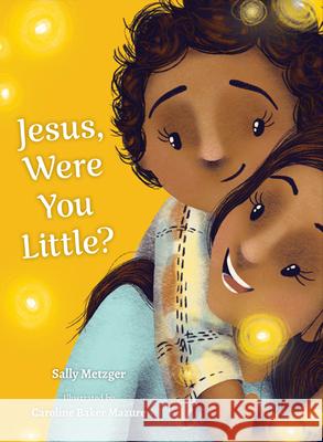 Jesus, Were You Little? Sally Metzger Caroline Bake 9781681923765 Our Sunday Visitor (IN)