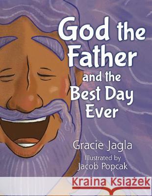 God the Father and the Best Day Ever Gracie Jagla Jacob Popcak 9781681924403 Our Sunday Visitor