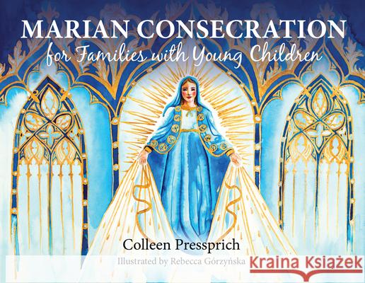 Marian Consecration for Families with Young Children Colleen Pressprich Rebecca Grzynska 9781681924908 Our Sunday Visitor