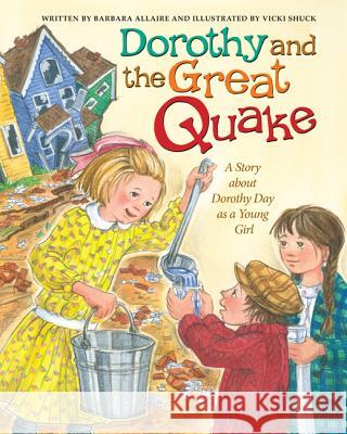 Dorothy and the Great Quake: A Story about Dorothy Day as a Young Girl Allaire, Barbara 9781681925356 Our Sunday Visitor