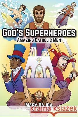 God's Superheroes: Amazing Catholic Men Mary Bajda Melinda Steffen 9781681926360 Our Sunday Visitor