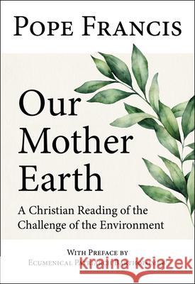 Our Mother Earth: A Christian Reading of the Challenge of the Environment Pope Francis                             Ecumenical Patriarch Bartholomew 9781681926698