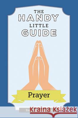 The Handy Little Guide to Prayer Barb Szyszkiewicz 9781681926940