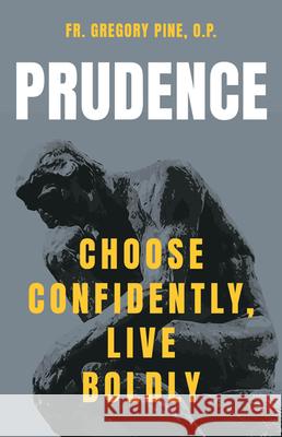 Prudence: Choose Confidently, Live Boldly Pine O. P. Fr Gregory 9781681927329 Our Sunday Visitor (IN)
