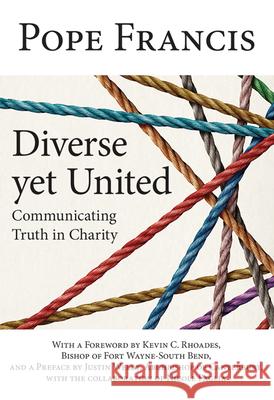 Diverse Yet United: Communicating Truth in Charity Pope Francis                             Bishop Kevin C Rhoades                   Justin Welby Archbishop of Canterbury 9781681927404