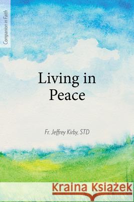 Living in Peace (Companion in Faith) Fr Jeffrey Kirby Std 9781681927589 