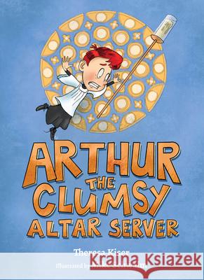 Arthur the Clumsy Altar Server Theresa Kiser Michael Schwalm 9781681927978 Our Sunday Visitor (IN)