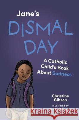 Jane\'s Dismal Day: A Catholic Child\'s Book about Sadness Christine Gibson Michael Rogers 9781681929569 Not Avail