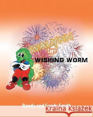 Walynn the Wishing Worm Randy Smith 9781681972596 Christian Faith Publishing, Inc.