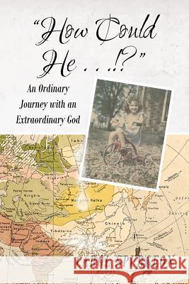 How Could He...!?: An Ordinary Journey With An Extraordinary God Spurgeon, Carol 9781681975559 Christian Faith Publishing, Inc.