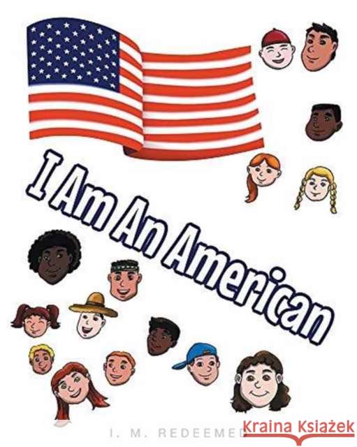 I Am an American I. M. Redeemed 9781681975801 Christian Faith Publishing, Inc.