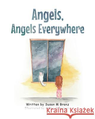 Angels, Angels Everywhere Susan M. Branz Ashley D. Bostanic 9781681978543 Christian Faith Publishing, Inc.