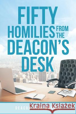 50 Homilies From The Deacons Desk Deacon Rick Wagner 9781681979519 Christian Faith