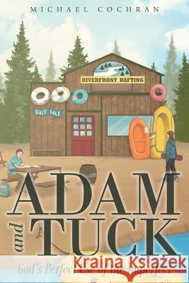 Adam and Tuck: God's Perfect Use of the Imperfect Michael Cochran 9781681979533 Christian Faith Publishing, Inc.
