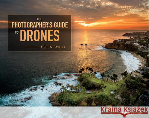 The Photographer's Guide to Drones  9781681981147 Rocky Nook