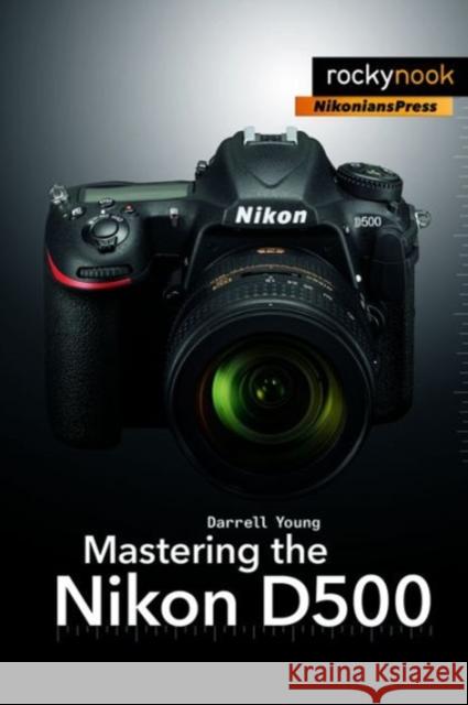 Mastering the Nikon D500 Darrell Darrell 9781681981222 Rocky Nook