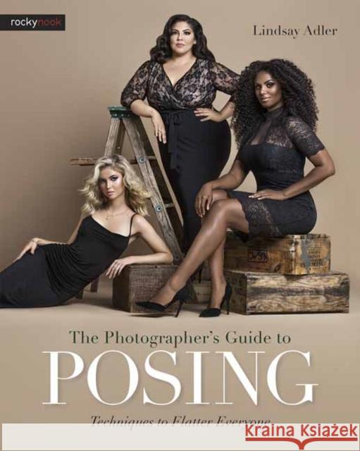 The Photographer's Guide to Posing: Techniques to Flatter Everyone  9781681981949 Rocky Nook