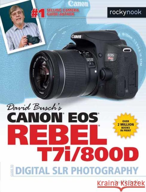 David Busch's Canon EOS Rebel T7i/800d Guide to Digital Slr Photography David D. Busch 9781681982861 Rocky Nook