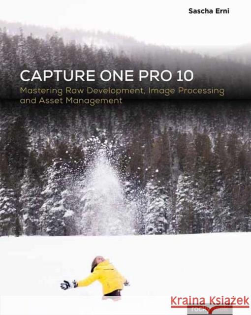 Capture One Pro 10: Mastering Raw Development, Image Processing, and Asset Management  9781681982908 Rocky Nook