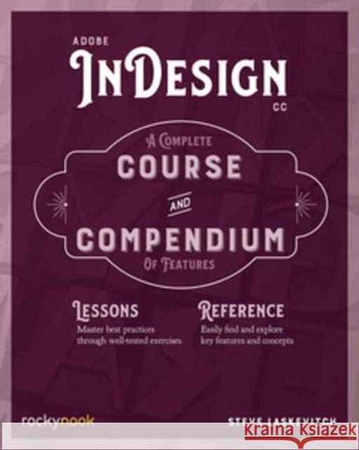 Adobe Indesign CC: A Complete Course and Compendium of Features Stephen Laskevitch 9781681984407 Rocky Nook