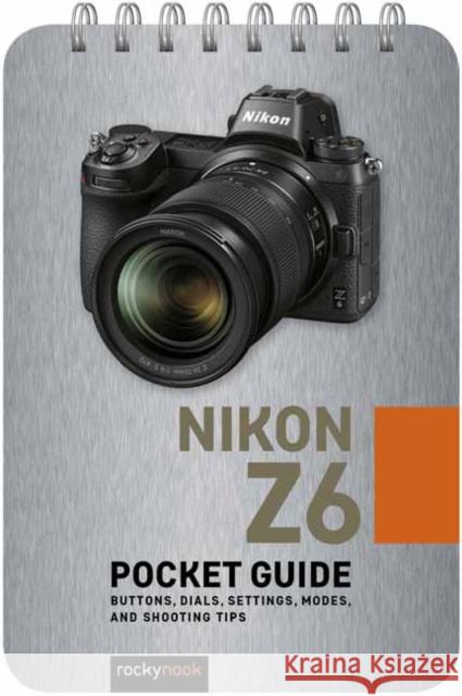 Nikon Z6: Pocket Guide: Buttons, Dials, Settings, Modes, and Shooting Tips  9781681985077 Rocky Nook
