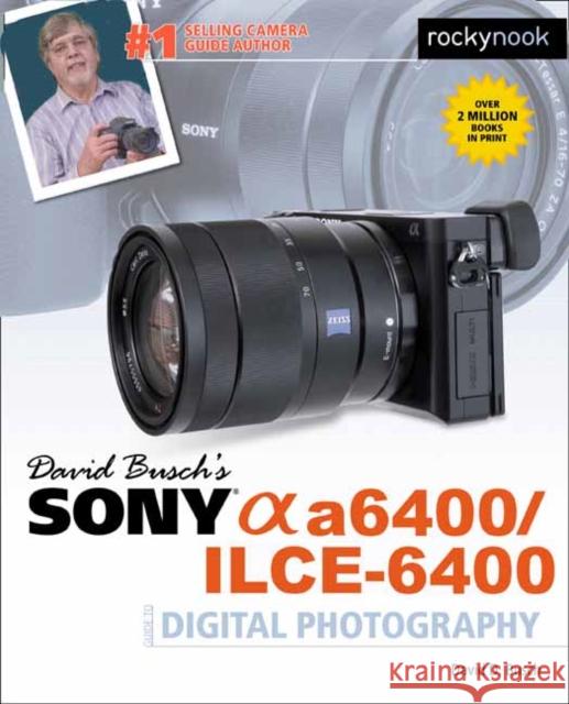 David Busch's Sony Alpha A6400/Ilce-6400 Guide to Digital Photography David D. Busch 9781681985190 Rocky Nook