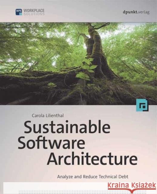 Sustainable Software Architecture: Analyze and Reduce Technical Debt  9781681985695 Rocky Nook