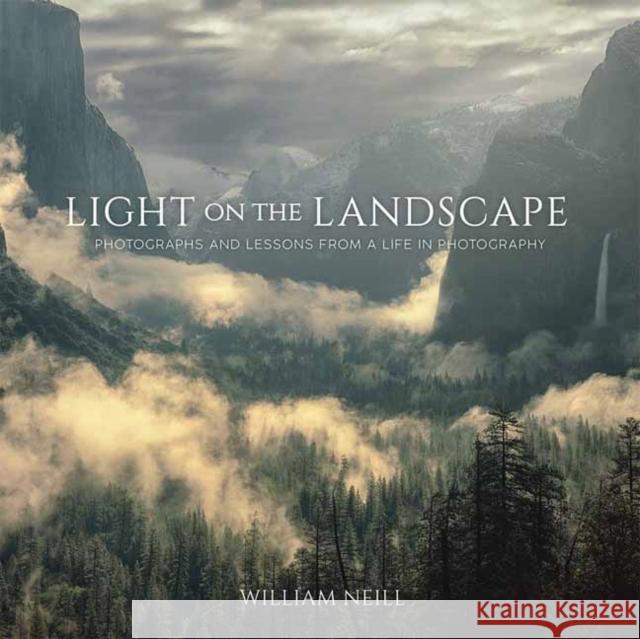 Light on the Landscape: Photographs and Lessons from a Life in Photography  9781681985749 Rocky Nook