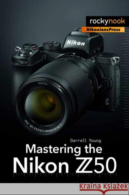 Mastering the Nikon Z50  9781681986227 Rocky Nook