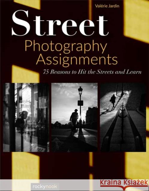 Street Photography Assignments: 75 Reasons to Hit the Streets and Learn  9781681986791 Rocky Nook