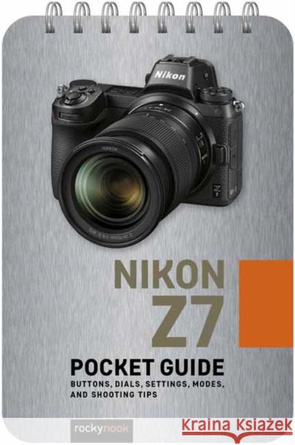 Nikon Z7: Pocket Guide: Buttons, Dials, Settings, Modes, and Shooting Tips Nook, Rocky 9781681987033 Rocky Nook