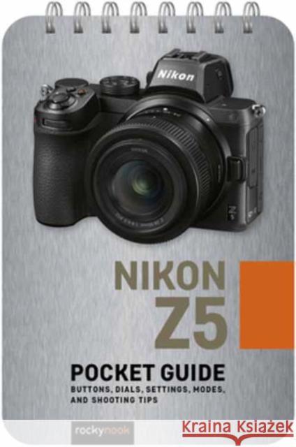 Nikon Z5: Pocket Guide: Buttons, Dials, Settings, Modes, and Shooting Tips Rocky Nook 9781681987514 Rocky Nook