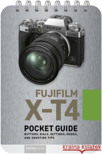 Fujifilm X-T4: Pocket Guide: Buttons, Dials, Settings, Modes, and Shooting Tips  9781681987538 Rocky Nook