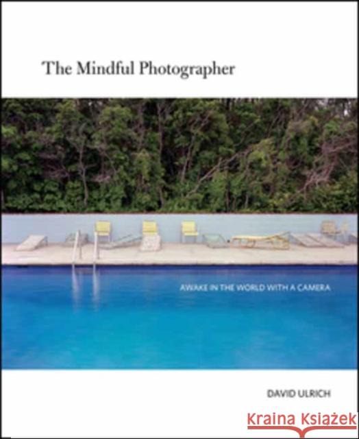 The Mindful Photographer: Awake in the World with a Camera Ulrich, David 9781681988412 Rocky Nook