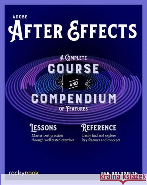 Adobe After Effects: A Complete Course and Compendium of Features Ben Goldsmith 9781681988658 Rocky Nook