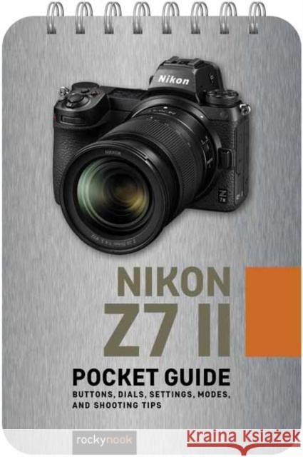 Nikon Z7 II: Pocket Guide: Buttons, Dials, Settings, Modes, and Shooting Tips Rocky Nook 9781681988719