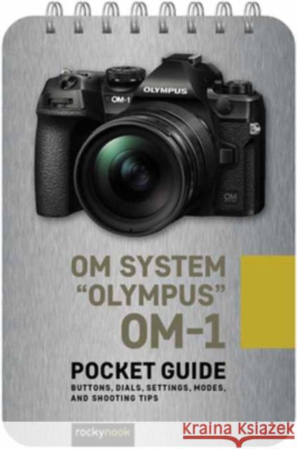 Om System Olympus Om-1: Pocket Guide: Buttons, Dials, Settings, Modes, and Shooting Tips Nook, Rocky 9781681989396 Rocky Nook