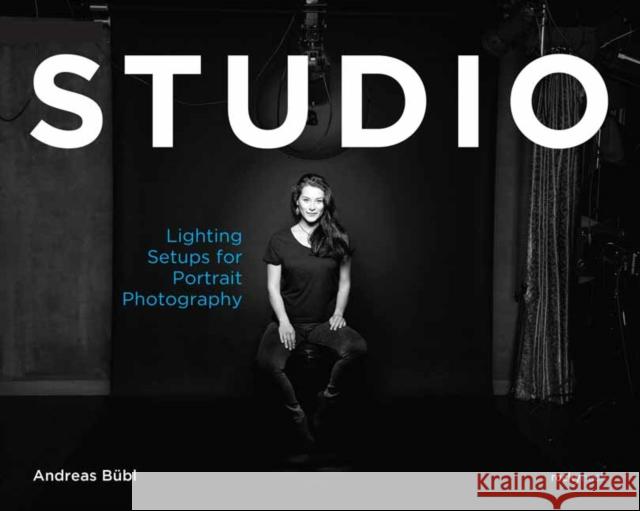 Studio: Lighting Setups for Portrait Photography Andreas Bubl 9781681989617 Rocky Nook