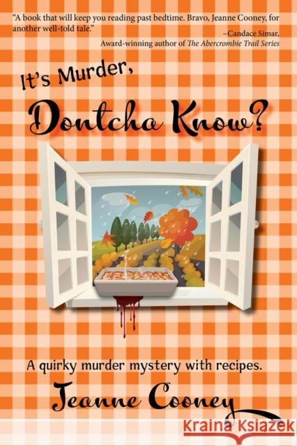 It's Murder Dontcha Know: A Quirky Murder Mystery with Recipes Jeanne Cooney 9781682011331 North Star Press of St. Cloud