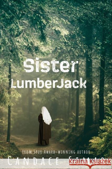 Sister Lumberjack Candace Simar 9781682011508 North Star Press of Saint Cloud Inc