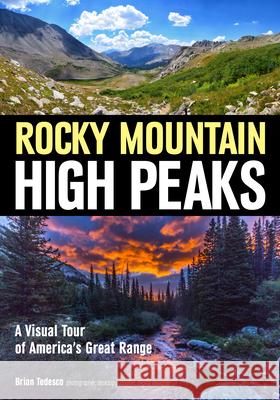 Rocky Mountain High Peaks: A Visual Tour of America's Great Range Larry Singer 9781682032848 Amherst Media