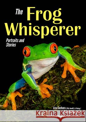 The Frog Whisperer: Portraits & Stories  9781682033487 Amherst Media