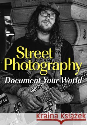 Street Photography: Document Your World Funderburg, Andrew Fundy 9781682033562 Amherst Media