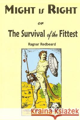 Might is Right: or the Survival of the Fittest Redbeard, Ragnar 9781682040232