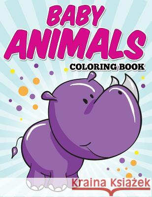 Baby Animals Coloring Book: Kids Coloring Books ages 2-4 Avon Coloring Books 9781682120347