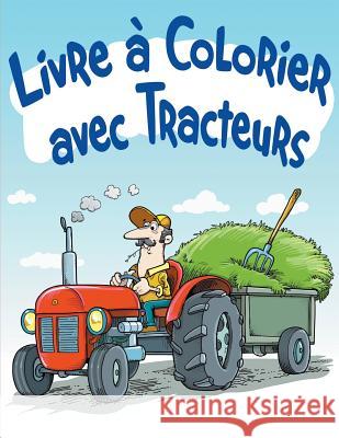 Livre à Colorier avec Tracteurs: Livre à colorier pour enfants Avon Coloring Books 9781682120408